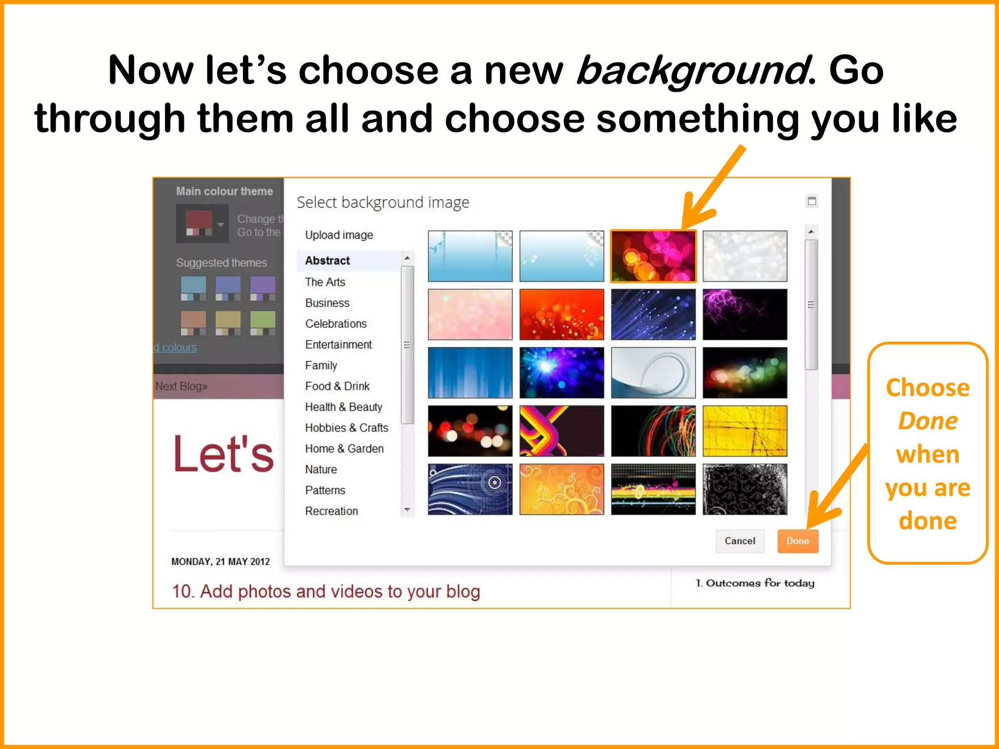 Now let’s choose a new background. Go
through them all and choose something you like
Choose
Done
when
you are
done
 