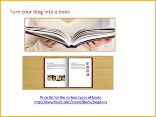 Price list for the various types of books
http://www.blurb.com/create/book/blogbook
 