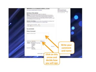 Write your
comment
and name
Click on this
arrow and
decide how
you will sign
 