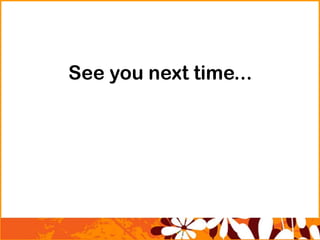See you next time...
 