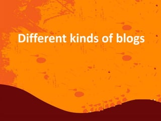 Different kinds of blogs
 