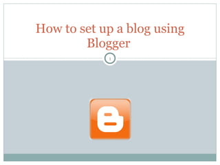How to set up a blog using Blogger  