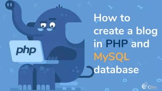 How to
create a blog
in PHP and
MySQL
database
 