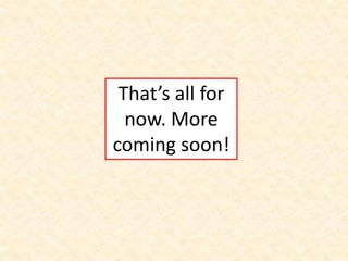 That’s all for
now. More
coming soon!

 