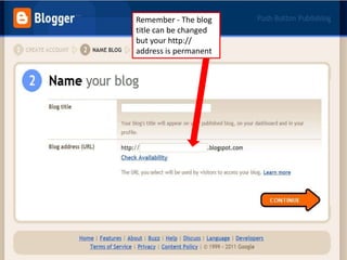 Remember - The blog
title can be changed
but your http://
address is permanent

 