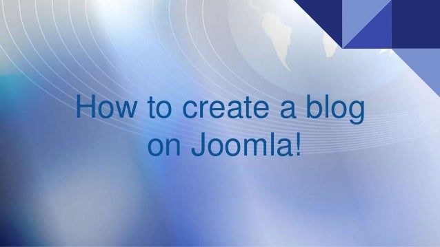How to create a blog with joomla