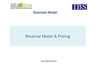 Business Model




Revenue Model & Pricing




        www.digitalvidya.com
 