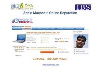 Apple Macbook: Online Reputation




     1 Review – 60,000+ Views
           www.digitalvidya.com
 