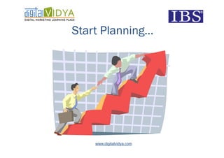 Start Planning…




    www.digitalvidya.com
 