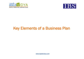 Key Elements of a Business Plan




            www.digitalvidya.com
 