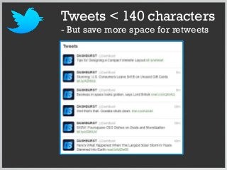 Tweets < 140 characters
- But save more space for retweets
 