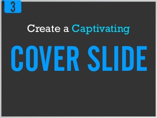COVER SLIDE
Create a Captivating
3
 