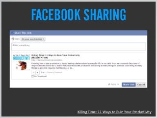 FACEBOOK SHARING
Killing Time: 11 Ways to Ruin Your Productivity
 