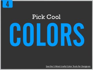 4
Pick Cool
See the 5 Most Useful Color Tools for Designers
 