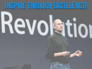 INSPIRE THROUGH EXCELLENCE!
 