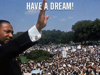 HAVE A DREAM!
 
