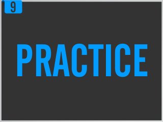 9
PRACTICE
 