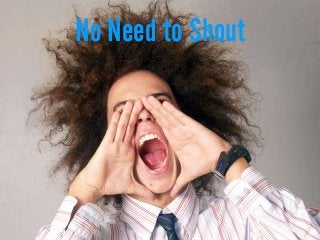 No Need to Shout
 