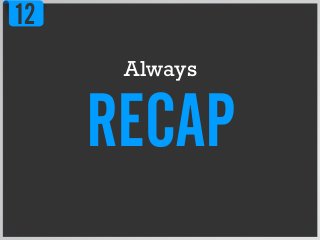 12
RECAP
Always
 