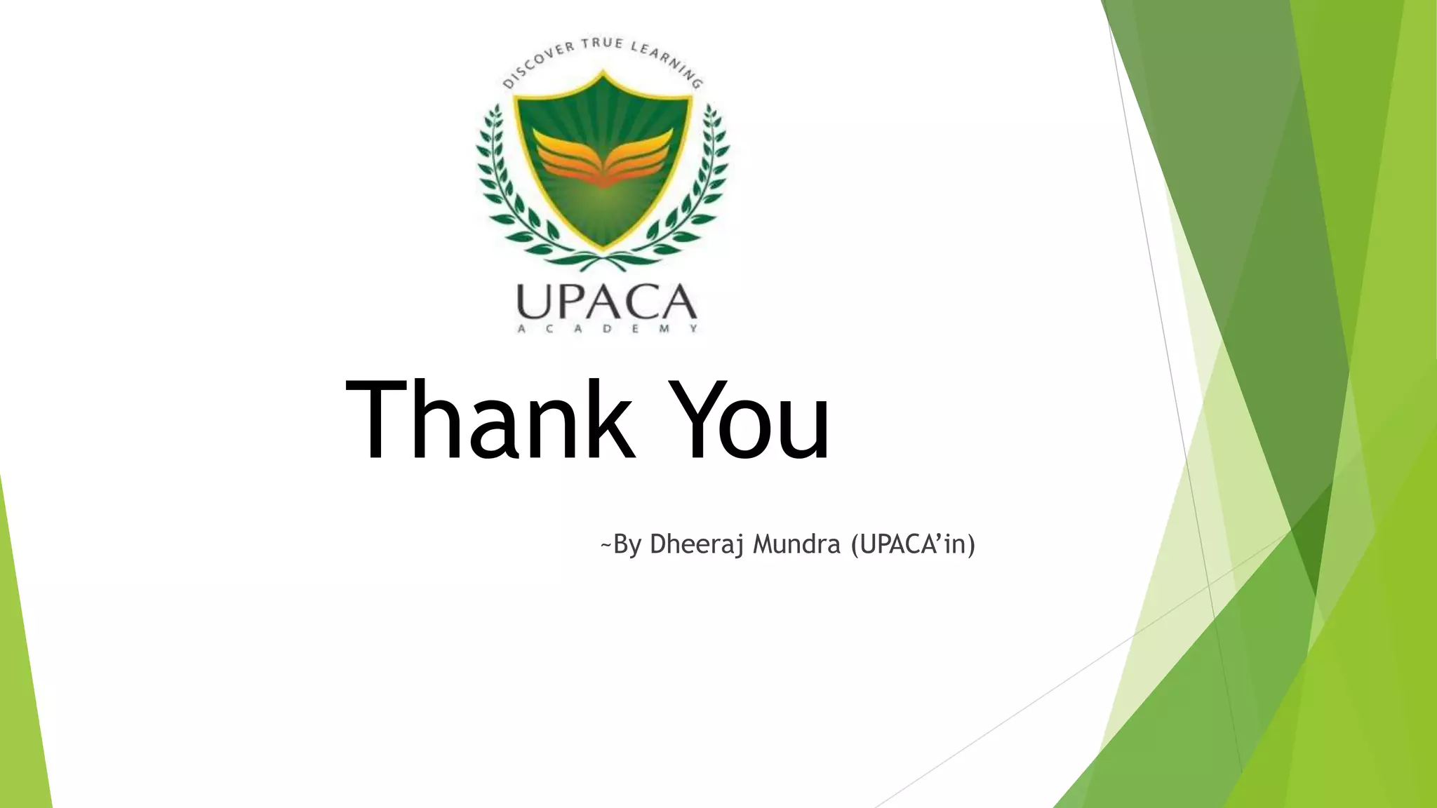 Thank You
~By Dheeraj Mundra (UPACA’in)
 