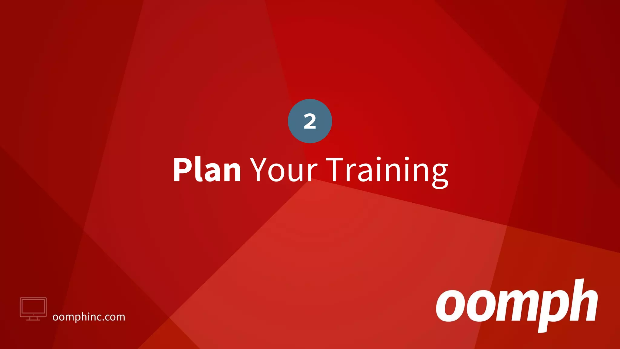 Plan Your Training
2
 