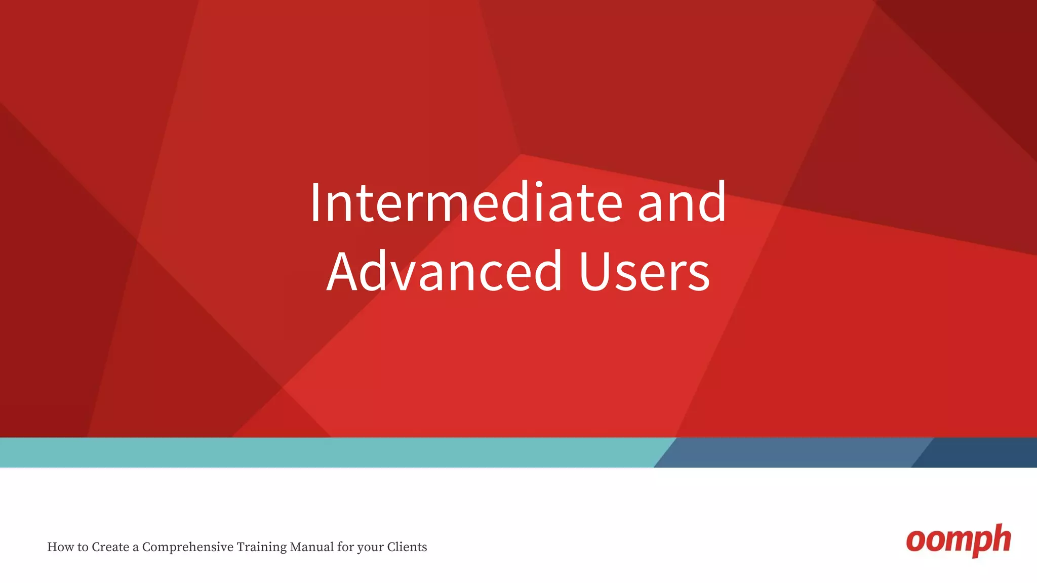 How to Create a Comprehensive Training Manual for your Clients
Intermediate and
Advanced Users
September 1, 2016
 
