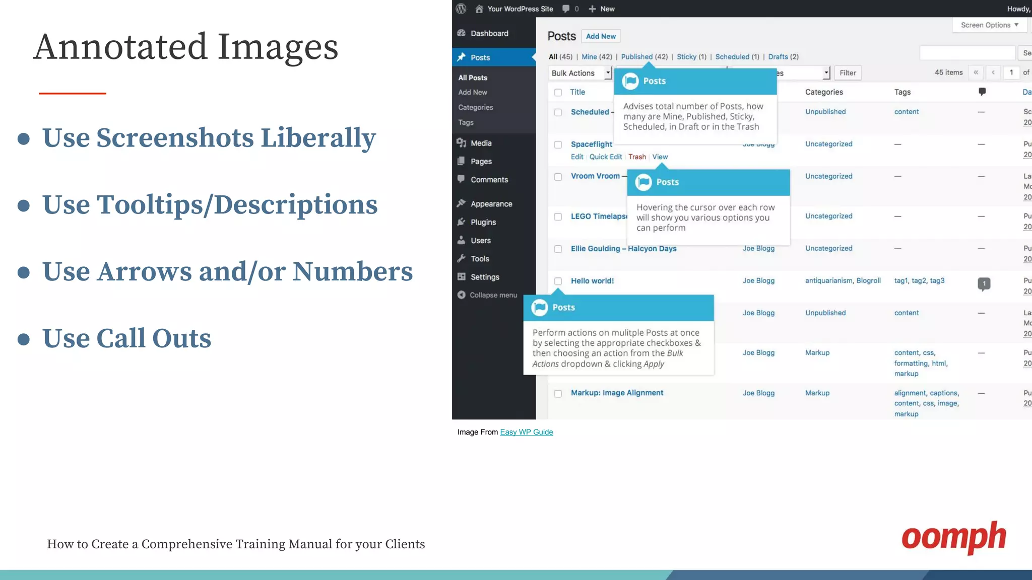 How to Create a Comprehensive Training Manual for your Clients
Annotated Images
● Use Screenshots Liberally
● Use Tooltips/Descriptions
● Use Arrows and/or Numbers
● Use Call Outs
Image From Easy WP Guide
 