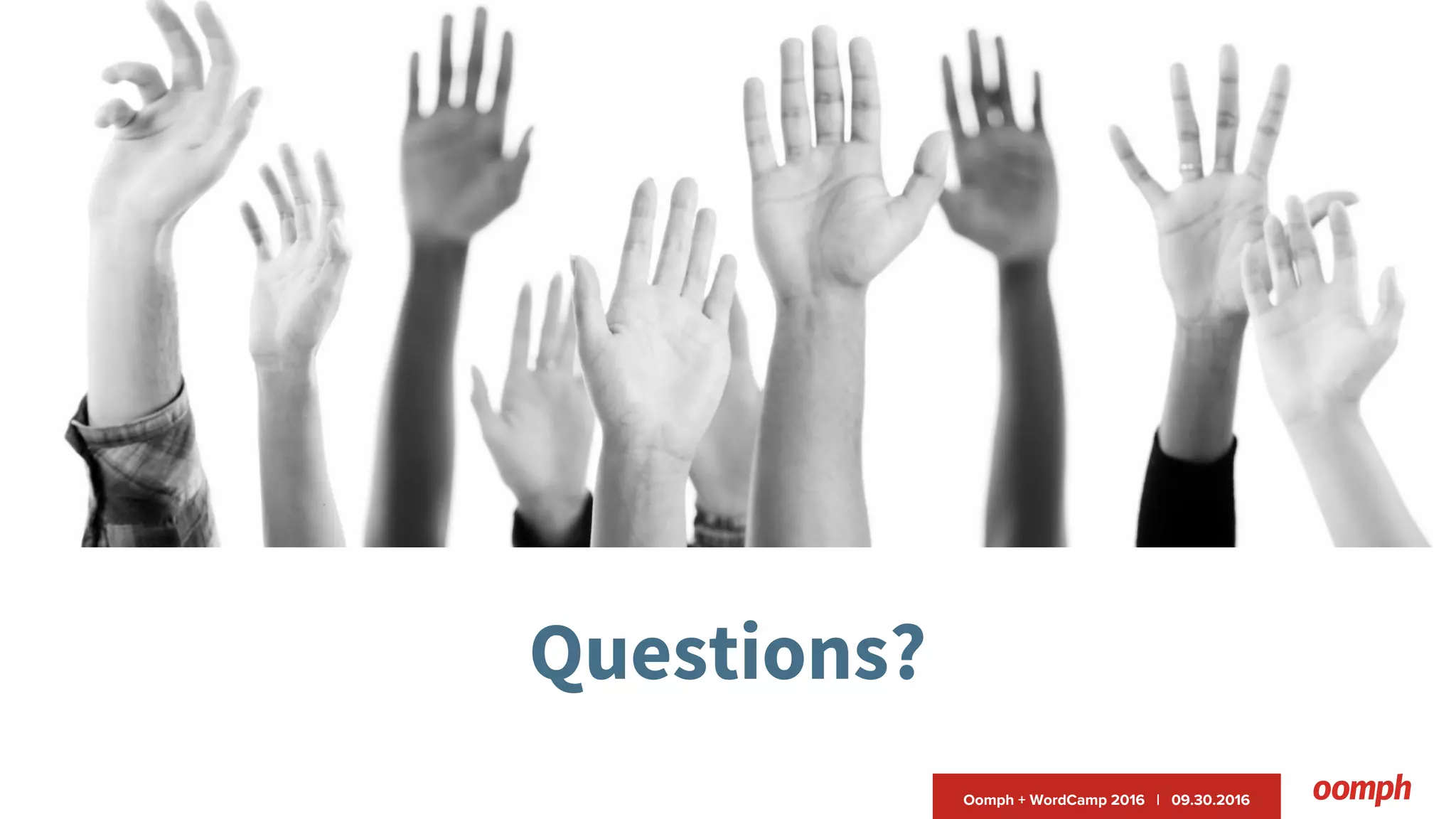 Oomph + WordCamp 2016 | 09.30.2016
Questions?
 