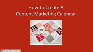How To Create A
Content Marketing Calendar
 