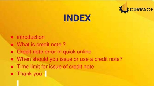 INDEX
● introduction
● What is credit note ?
● Credit note error in quick online
● When should you issue or use a credit note?
● Time limit for issue of credit note
● Thank you
 