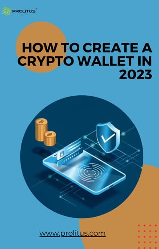 HOW TO CREATE A
CRYPTO WALLET IN
2023
www.prolitus.com
 