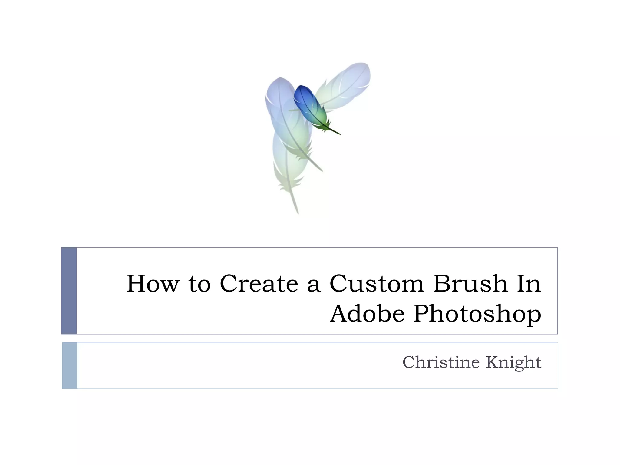 How to Create a Custom Brush In Adobe Photoshop Christine Knight 