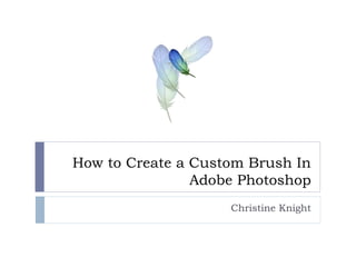 How to Create a Custom Brush In Adobe Photoshop Christine Knight 