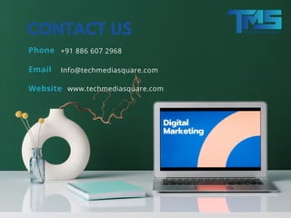 CONTACT US
Phone
Email
Website
+91 886 607 2968
Info@techmediasquare.com
www.techmediasquare.com
 