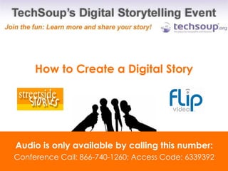 How to Create a Digital Story Audio is only available by calling this number: Conference Call: 866-740-1260; Access Code: 6339392 
