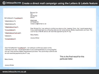 This is the final result for this
particular letter
Create a direct mail campaign using the Letters & Labels feature
 