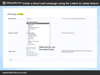 Select the file, and
the output format
Create a direct mail campaign using the Letters & Labels feature
 