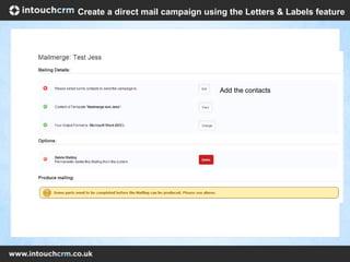 Add the contacts
Create a direct mail campaign using the Letters & Labels feature
 