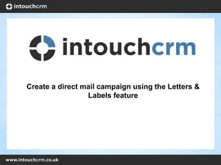 Create a direct mail campaign using the Letters &
Labels feature
 