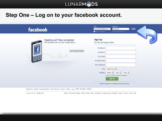 Step One – Log on to your facebook account. 