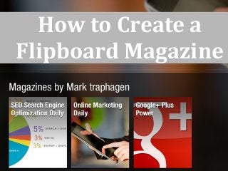 How to Create a
Flipboard Magazine
 