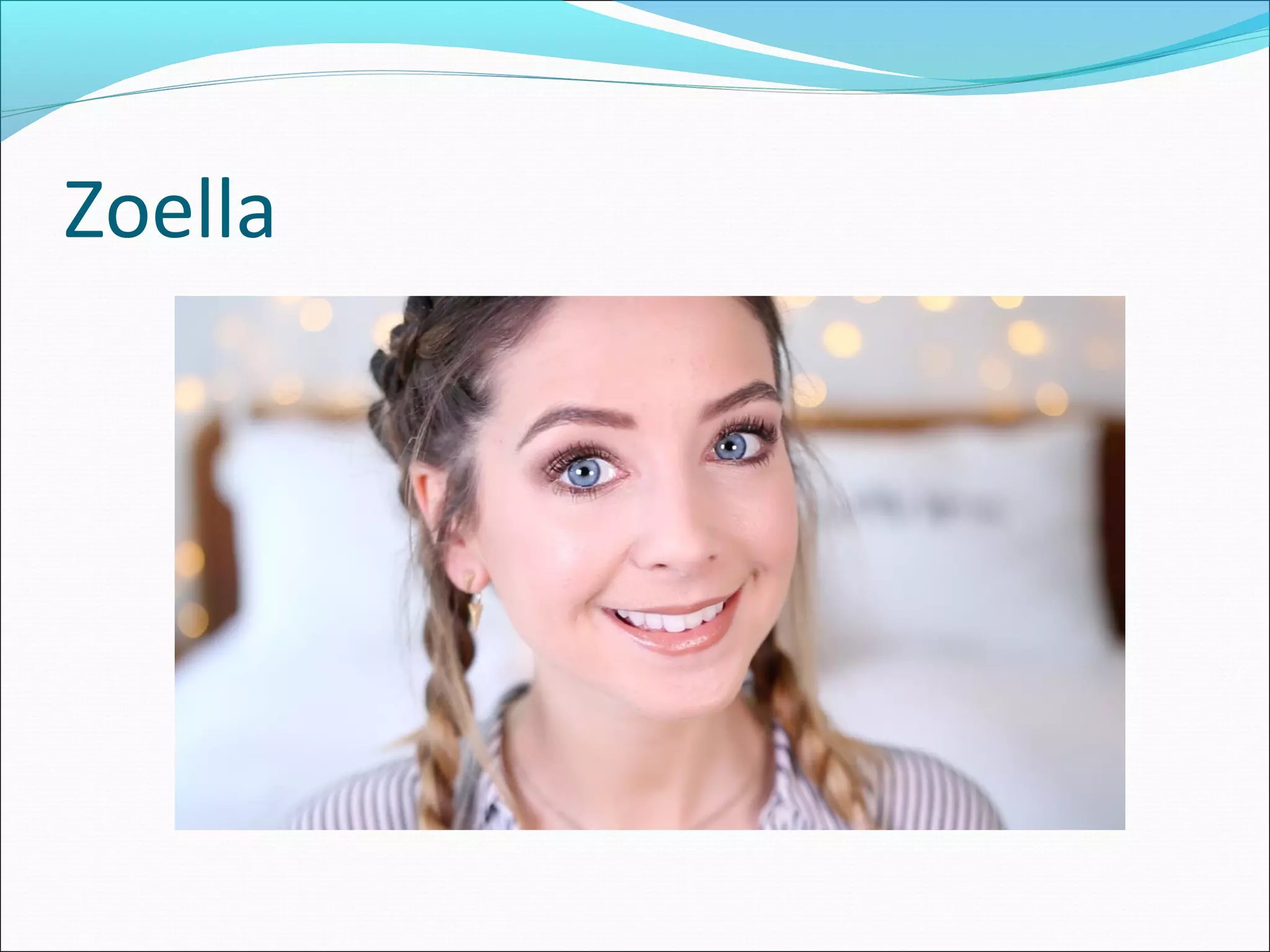 Zoella
 
 