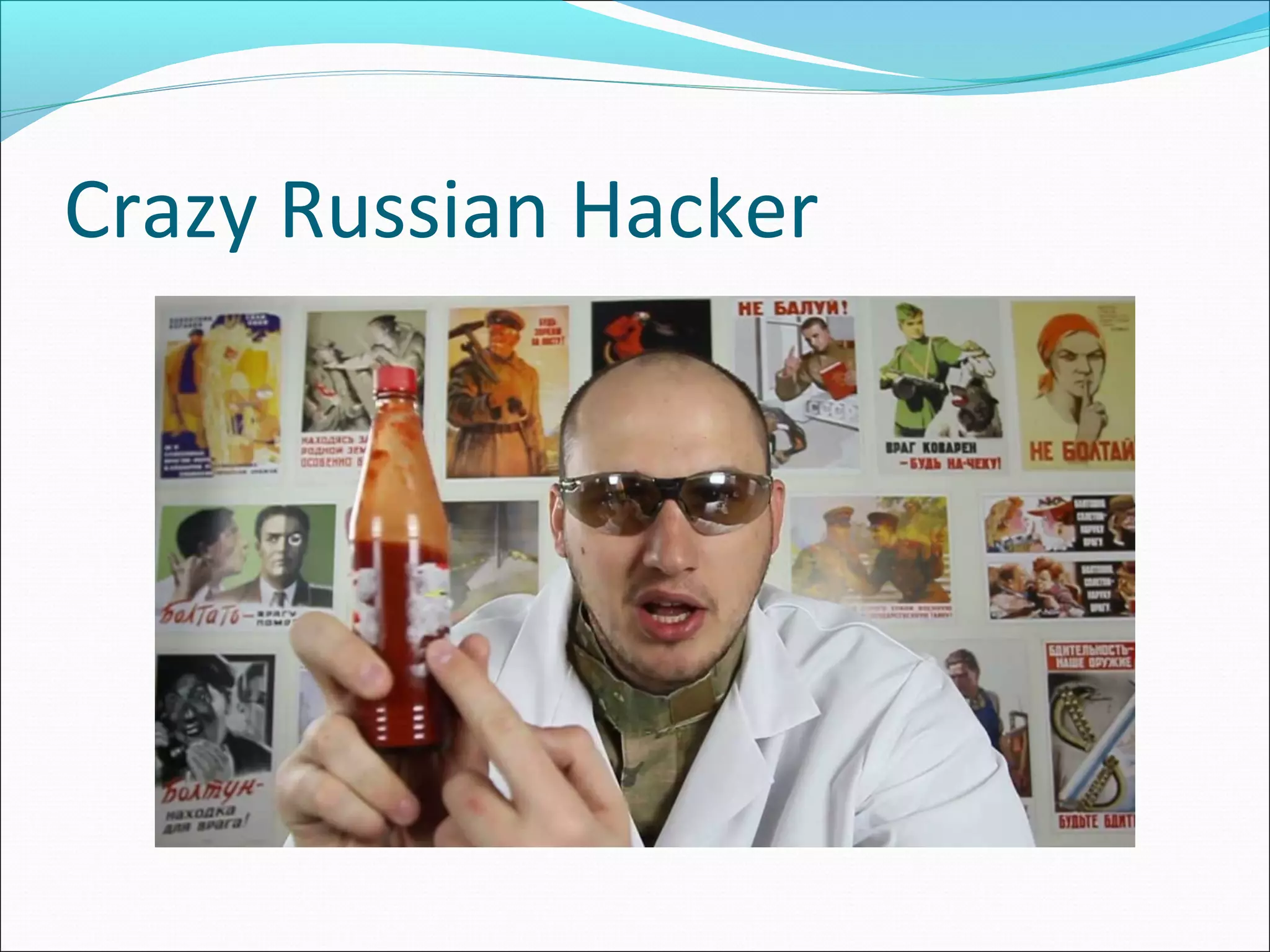 Crazy Russian Hacker
 
 