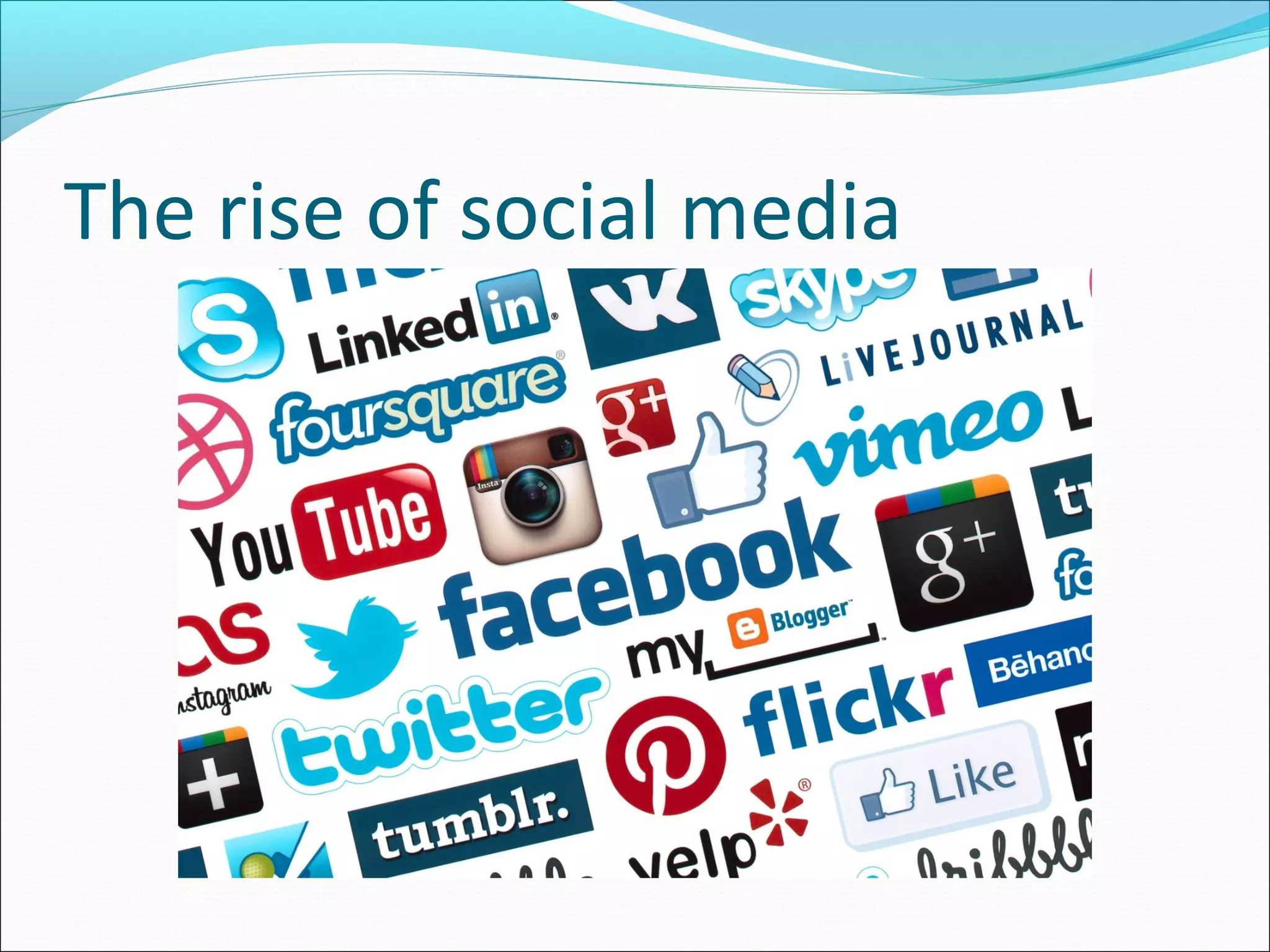 The rise of social media
 