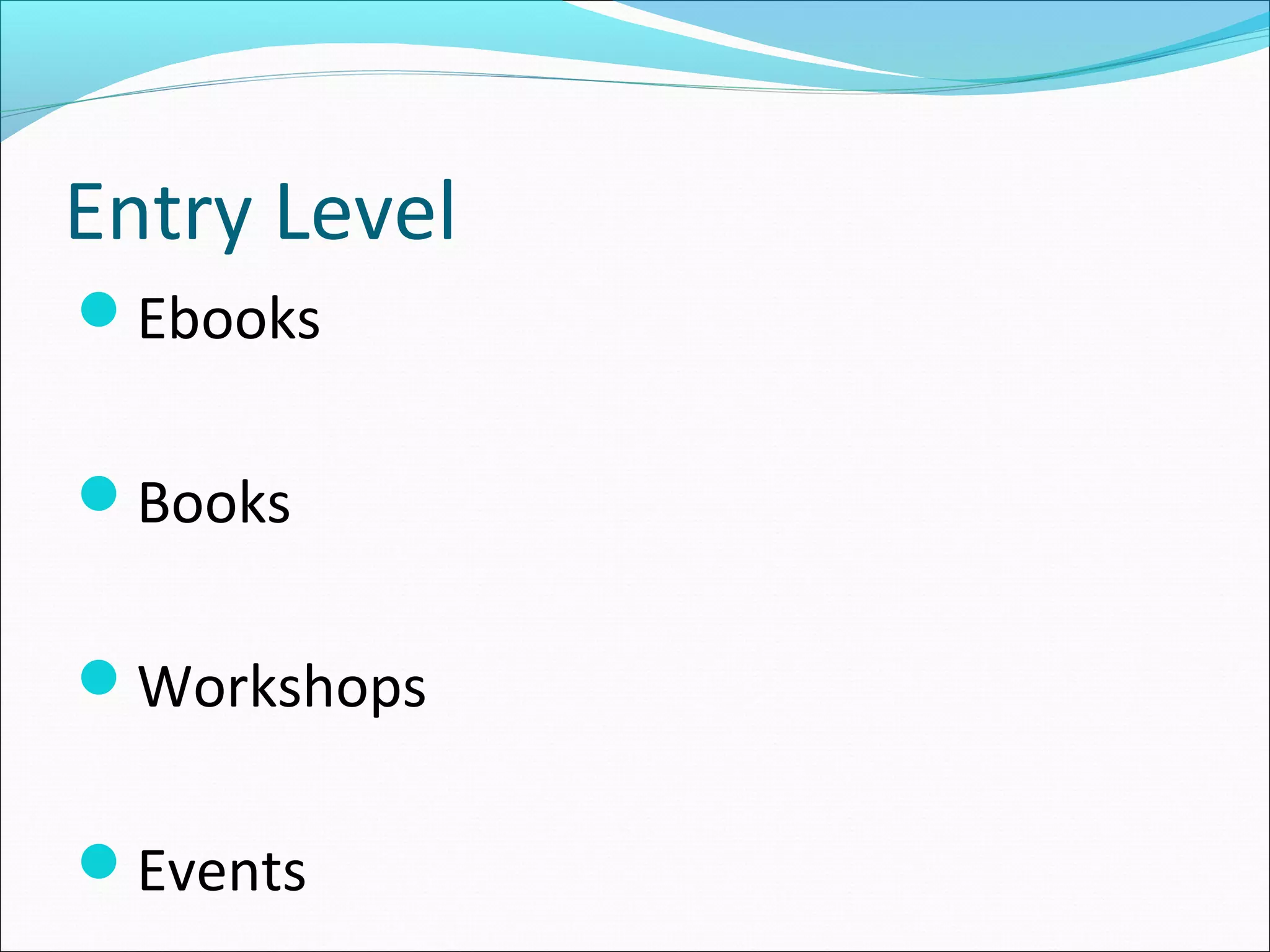 Entry Level
Ebooks
Books
Workshops
Events
 