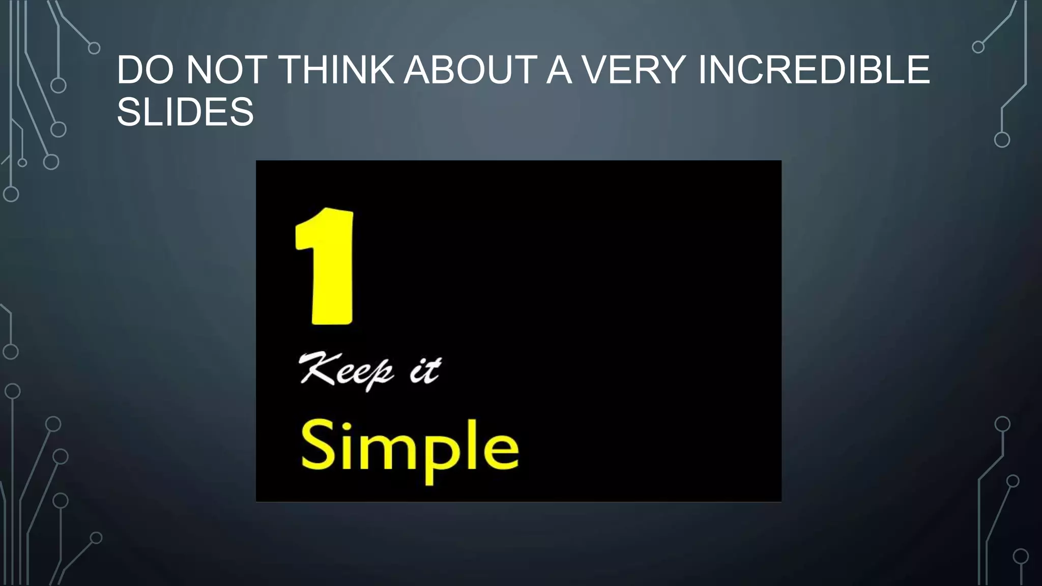 DO NOT THINK ABOUT A VERY INCREDIBLE
SLIDES