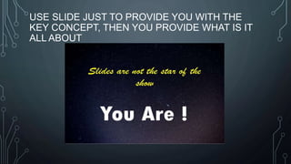 USE SLIDE JUST TO PROVIDE YOU WITH THE
KEY CONCEPT, THEN YOU PROVIDE WHAT IS IT
ALL ABOUT
 
