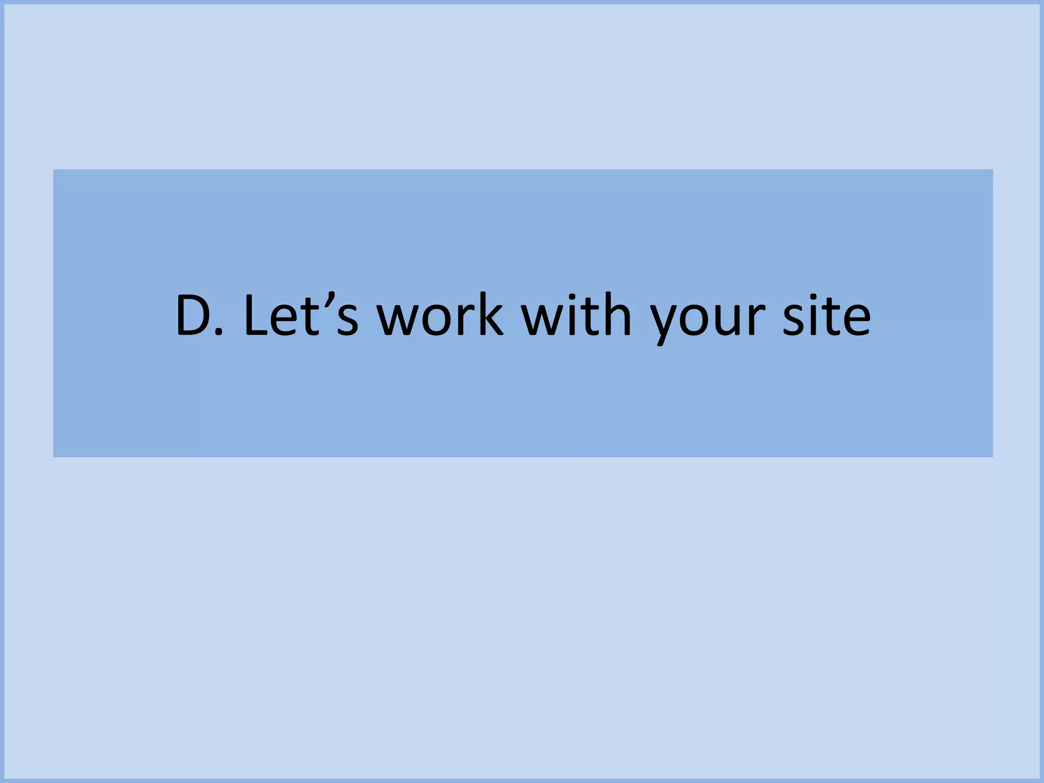 D. Let’s work with your site
 