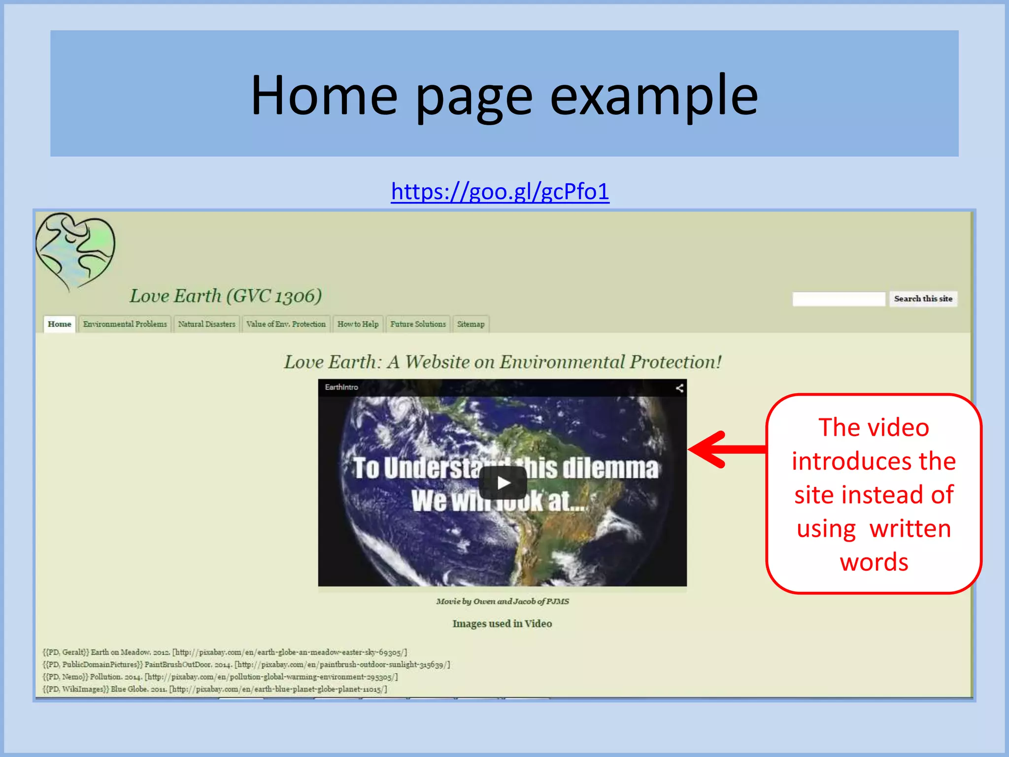 Home page example
https://goo.gl/gcPfo1
The video
introduces the
site instead of
using written
words
 
