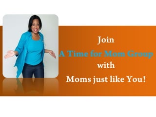 Join  A Time for Mom Groupwith  Moms just like You! 